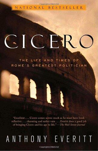 Cicero Life & Times of Romes Greatest Politician