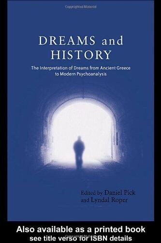 Dreams and History: The Interpretation of Dreams from Ancient Greece to Modern Psychoanalysis [Paperback] [2004] (Author) Daniel Pick, Lyndal Roper