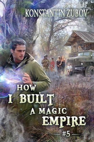 How I Built a Magic Empire (Book 5): A Portal Progression Fantasy Series