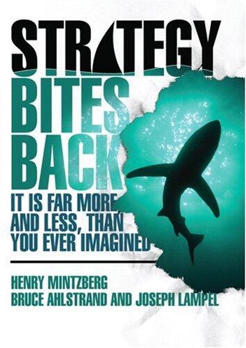 Strategy Bites Back: It Is a Lot More, and Less, Than You Ever Imagined