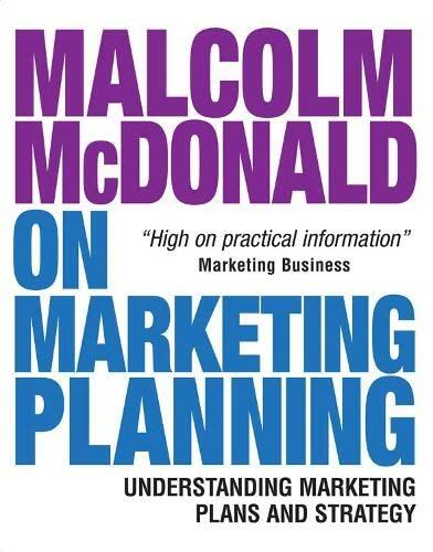 Malcolm Mcdonald on Marketing Planning: Understanding Marketing Plans and Strategy