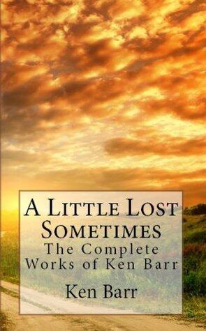A Little Lost Sometimes - The Complete Works of Ken Barr