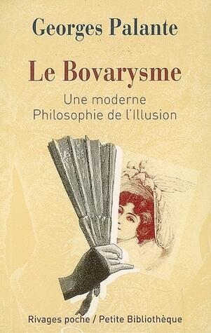 Le Bovarysme: Une moderne philosophie de l'illusion