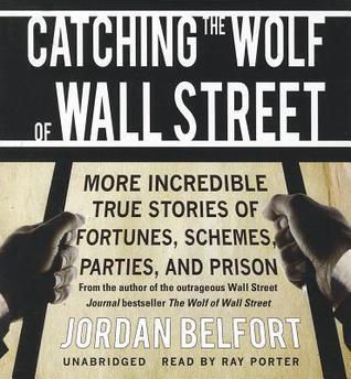 Catching the Wolf of Wall Street: More Incredible True Stories of Fortunes, Schemes, Parties, and Prison