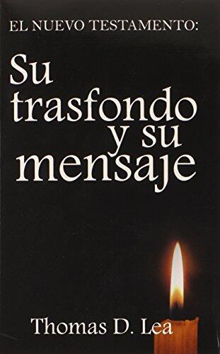 Nuevo Testamento: Su Trasfondo Y Su Mensaje