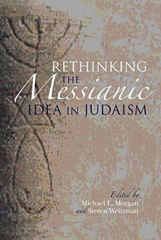 Rethinking the Messianic Idea in Judaism