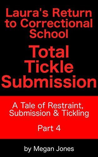 Laura's Return to Correctional School, Total Tickle Submission Part 4: A Tale of Restraint, Submission & Tickling