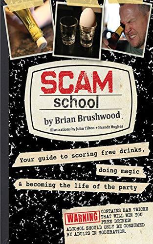 Scam School: Your Guide to Scoring Free Drinks, Doing Magic, and Becoming the Life of the Party