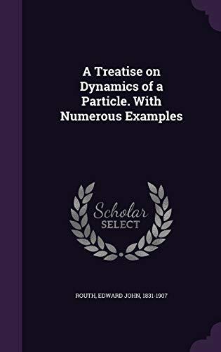 A Treatise on Dynamics of a Particle. With Numerous Examples