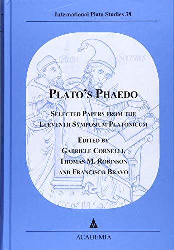 Plato's Phaedo: Selected Papers from the Eleventh Symposium Platonicum (International Plato Studies, 38)