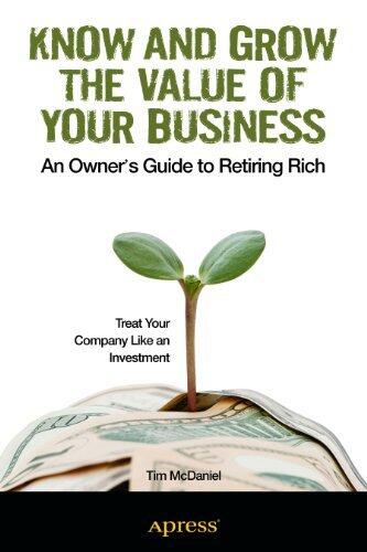 Know and Grow the Value of Your Business: An Owner's Guide to Retiring Rich