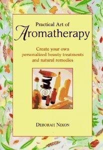 The Practical Art of Aromatherapy