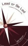 Lead or Be Led: A Guide for Intentional Living
