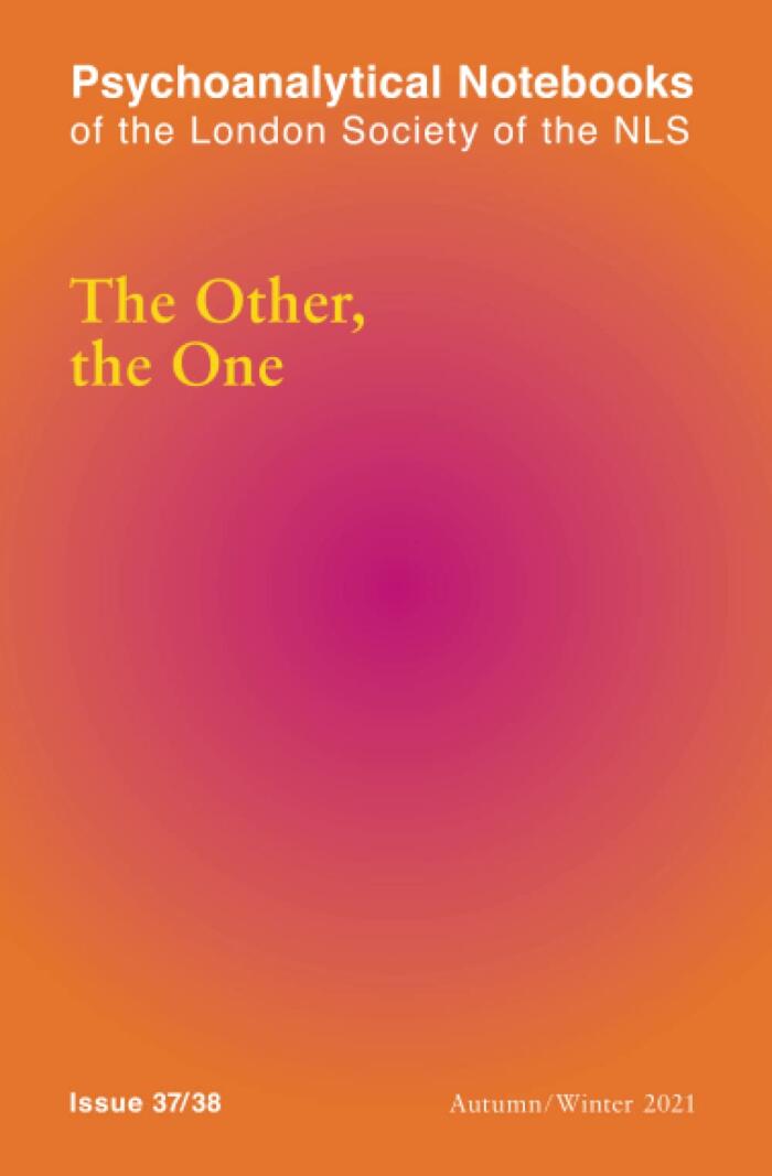 Psychoanalytical Notebooks: The Other, the One: 37/38: London Society of the NLS