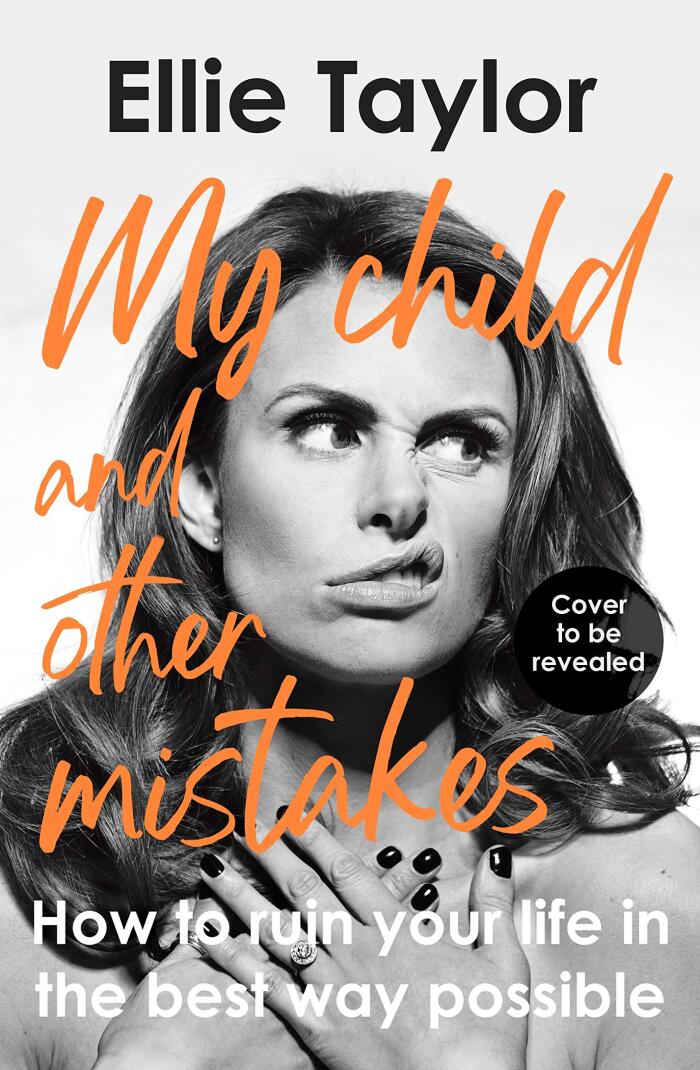 My Child and Other Mistakes: How to ruin your life in the best way possible