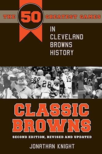 Classic Browns: The 50 Greatest Games in Cleveland Browns History