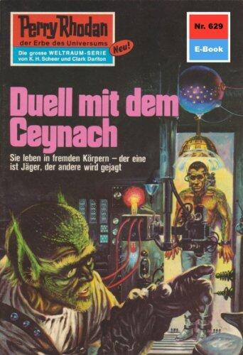 Perry Rhodan 629: Duell mit dem Ceynach: Perry Rhodan-Zyklus "Das kosmische Schachspiel" (Perry Rhodan-Erstauflage)