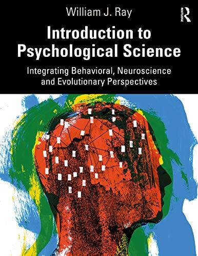Introduction to Psychological Science: Integrating Behavioral, Neuroscience, and Evolutionary Perspectives