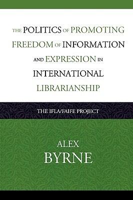 The Politics of Promoting Freedom of Information and Expression in International Librarianship: The IFLA/FAIFE Project (Volume 4) (Look and Learn