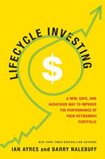 Lifecycle Investing: A New, Safe, and Audacious Way to Improve the Performance of Your Retirement Portfolio