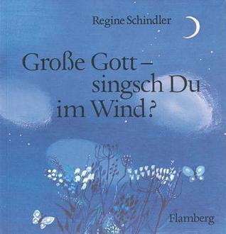 Grosse Gott - Singsch du im Wind?: Ein gebetbuchlein fur kinder und ihre eltern