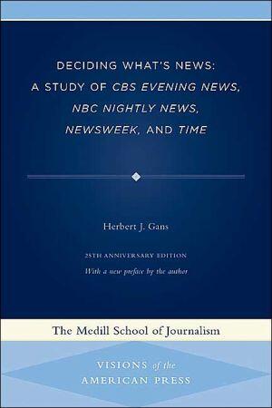 Deciding What's News: A Study of CBS Evening News, NBC Nightly News, Newsweek, and Time
