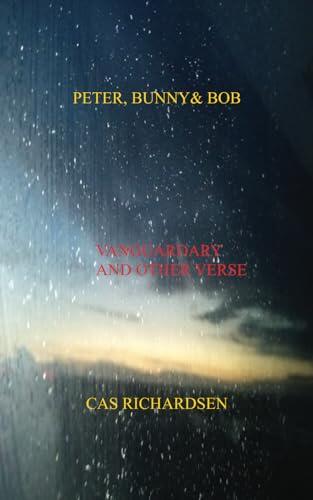 PETER, BUNNY & BOB: VANGUARDARY VERSE AND OTHER VERSE