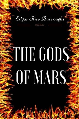 The Gods of Mars: By Edgar Rice Burroughs - Illustrated