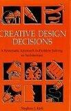 Creative Design Decisions: A Systematic Approach to Problem Solving in Architecture