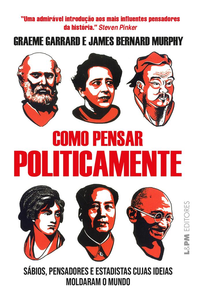 Como pensar politicamente: Sábios, pensadores e estadistas cujas ideias moldaram o mundo