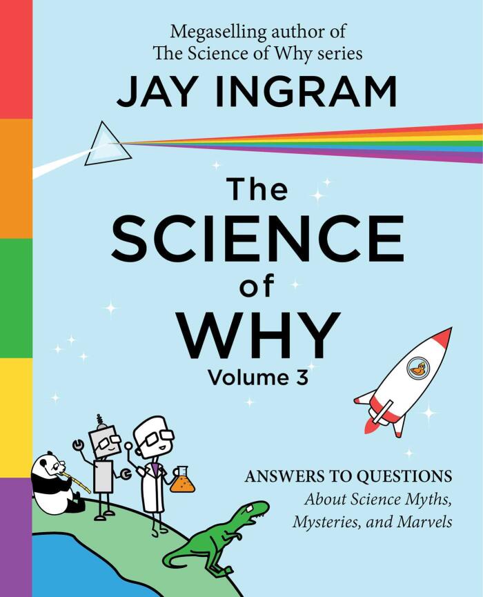 The Science of Why, Volume 3: Answers to Questions About Science Myths, Mysteries, and Marvels (3)
