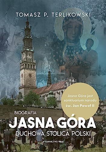 Jasna Gora. Duchowa stolica Polski. Biografia