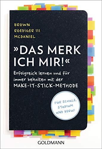 Das merk ich mir!: Erfolgreich lernen und für immer behalten mit der Make-it-stick-Methode (Für Schule, Studium und Beruf)