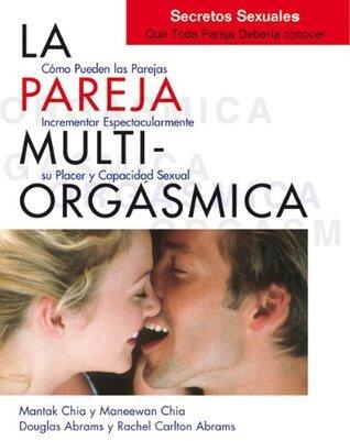 La pareja multiorgásmica: cómo incrementar espectacularmente el placer, la intimidad y la capacidad sexual (Mantak Chia)