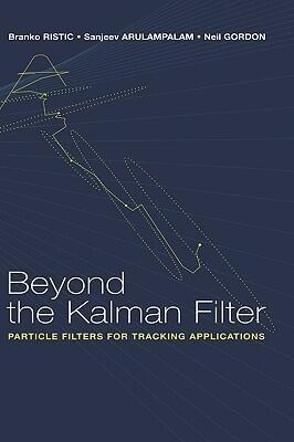Beyond the Kalman Filter: Particle Filters for Tracking Applications (Artech House Radar Library