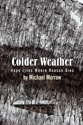 Colder Weather: Hope Lives Where Reason Dies