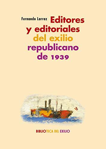 Editores y Editoriales del Exilio Republicano de 1939: Serie (Historia de la Literatura del Exilio Republicano de 1939)
