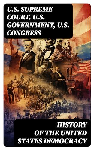 History of the United States Democracy: Enriched edition. Key Civil Rights Acts, Constitutional Amendments, Supreme Court Decisions & Acts of Foreign Policy