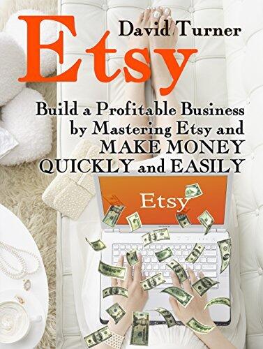 Etsy: Build a Profitable Business by Mastering Etsy and Make Money Quickly and Easily