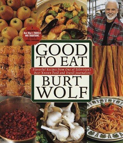 Good to Eat: Flavorful Recipes from One of Television's Best-Known Food and Travel Journalists