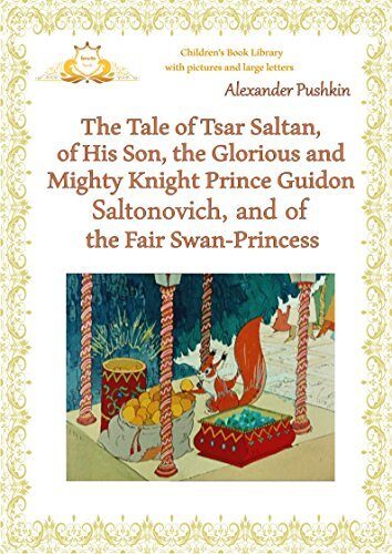 The Tale of Tsar Saltan, of His Son, the Glorious and Mighty Knight Prince Guidon Saltonovich, and of the Fair Swan-Princess