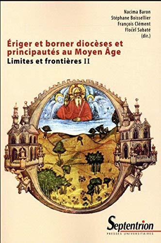 Ériger et borner diocèses et principautés au Moyen âge: Limites et frontières II