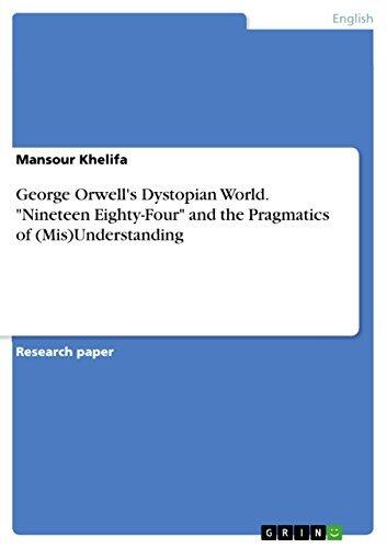 George Orwell's Dystopian World: 'Nineteen Eighty-Four' and the Pragmatics of (Mis)Understanding