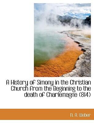 A History of Simony in the Christian Church from the Beginning to the Death of Charlemagne