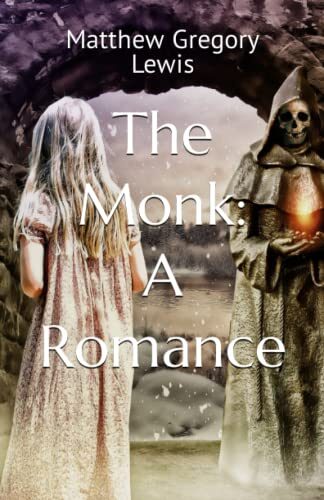 The Monk: A Romance: (Annotated) Gothic Spiritual Crisis