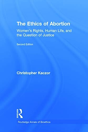 The Ethics of Abortion: Women's Rights, Human Life, and the Question of Justice