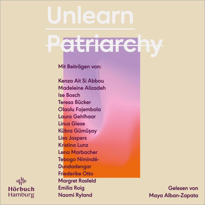 Unlearn Patriarchy (German edition): Mit Beiträgen von Madeleine Alizadeh, Teresa Bücker, Kübra Gümüşay, Emilia Roig, Kristina Lunz u. v. a.