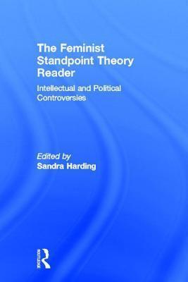 The Feminist Standpoint Theory Reader: Intellectual and Political Controversies