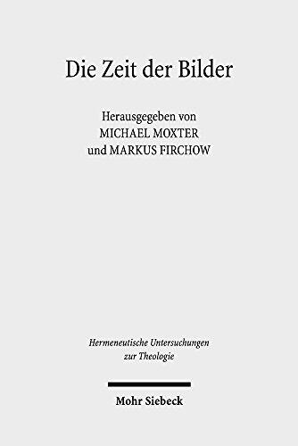 Die Zeit der Bilder: Ikonische Repräsentation und Temporalität (Hermeneutische Untersuchungen Zur Theologie)