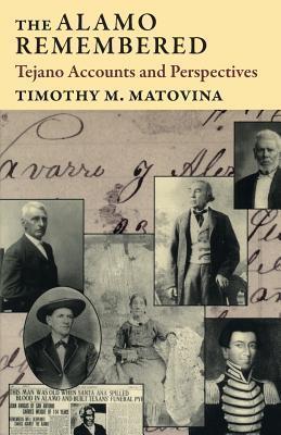 The Alamo Remembered: Tejano Accounts and Perspectives